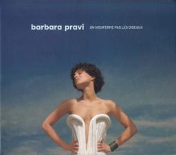 On n'enferme pas les oiseaux | Pravi, Barbara (1993-....). Compositeur. Parolier. Interprète. Chanteur