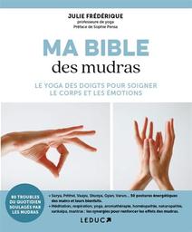 Ma bible des mudras : le yoga des doigts pour soigner le corps et les émotions / Julie Frédérique | Frédérique, Julie. Auteur