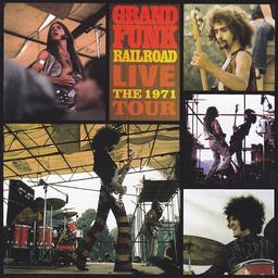 Grand Funk Railroad live, the 1971 tour | Grand Funk Railroad. Interprète
