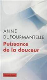 Puissance de la douceur [DAISY] | Dufourmantelle, Anne (1964-2017). Auteur