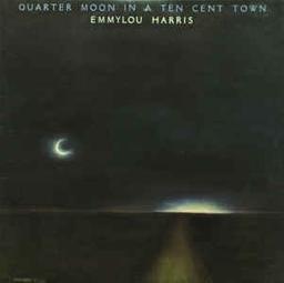 Quarter Moon In A Ten Cent Town | Harris, Emmylou (1947-....). Chanteur