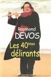 Les quarantièmes délirants [DAISY] | Devos, Raymond (1922-2006). Auteur