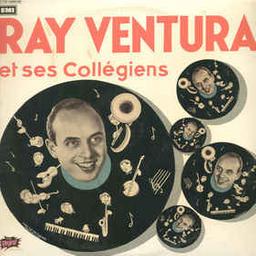 Ray Ventura Et Ses Collégiens | Ventura, Ray (1908-1979). Interprète