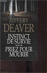 Instinct de survie. Priez pour mourir | Deaver, Jeffery (1950-....). Auteur