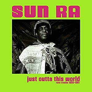 Just Outta This World - Rare Tracks 1955-1961 / Sun ra | Sun Ra (1914-1993). Musicien