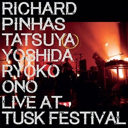 Live At Tusk Festival / Richard Pinhas, Tatsuya Yoshida, Ryoko Ono ‎ | Pinhas, Richard (1951-....). Musicien