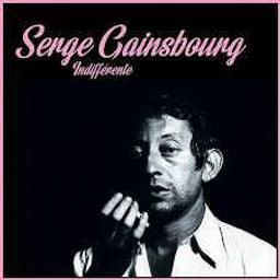 Indifférente | Gainsbourg, Serge (1928-1991). Auteur. Compositeur. Interprète