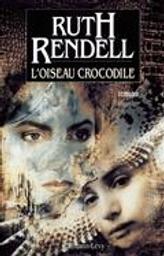 L'oiseau crocodile [daisy] | Rendell, Ruth (1930-2015). Auteur