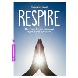 Respire : comment le yoga m'a sauvé et peut tous nous aider / Stéphane Haskell | Haskell, Stéphane. Auteur