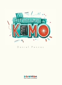 Les aventures de Kamo : réunit: Kamo, l'idée du siècle - Kamo et moi Kamo, l'agence Babel - L'évasion de Kamo / Daniel Pennac | Pennac, Daniel (1944-....). Auteur