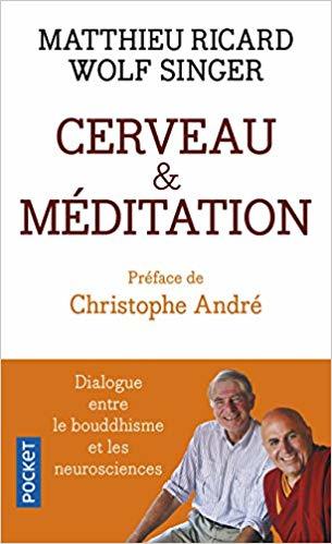 Cerveau et méditation : dialogue entre le bouddhisme et les neurosciences / Matthieu Ricard, Wolf Singer | Ricard, Matthieu (1946-....). Auteur