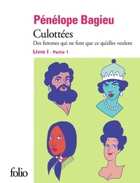 Culottées : des femmes qui ne font que ce qu'elles veulent. Livre I - Partie 1 / Pénélope Bagieu | Bagieu, Pénélope (1982-....). Auteur