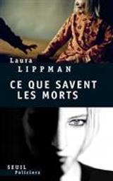 Ce que savent les morts / Laura Lippman | Lippman, Laura (1959-....). Auteur