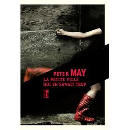 La petite fille qui en savait trop : roman / Peter May | May, Peter (1951-....) - romancier. Auteur