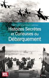 Histoires secrètes et curieuses du Débarquement / Frédéric Veille & Frédéric Leterreux | Veille, Frédéric (1965-....). Auteur