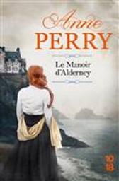 Le manoir d'Alderney / Anne Perry | Perry, Anne (1938-2023). Auteur