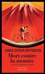 Mort contre la montre : roman / Jorge Zepeda Patterson | Zepeda Patterson, Jorge (1952-....). Auteur