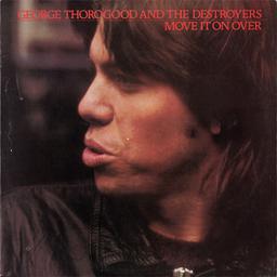 Move It On Over / George Thorogood & The Destroyers | Thorogood, George (1950-....). Compositeur
