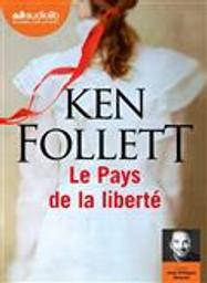 Le pays de la liberté / Ken Follett | Follett, Ken (1949-....). Auteur
