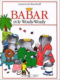 Babar et le Wouly-Wouly / Laurent de Brunhoff | Brunhoff, Laurent de (1925-....). Auteur