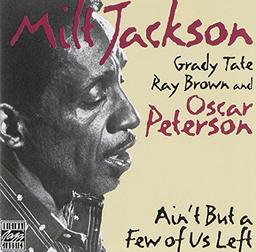 Ain't but a few of us left / Milt Jackson, vibr. | Jackson, Milt (1923-1999). Musicien. Vibraphone