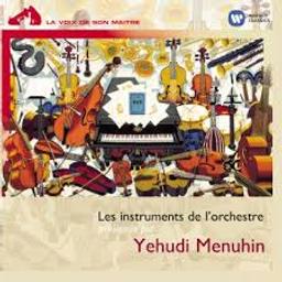Les instruments de l'orchestre : présentés par Yehuci Menuhin | Menuhin, Yehudi (1916-1999). Auteur du commentaire