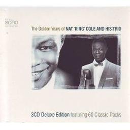 The Golden Years of Nat 'King' Cole and his trio : 3 CD Deluxe Edition featuring 60 Classic Tracks | Nat King Cole Trio