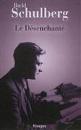 Le désenchanté : roman / Budd Schulberg | Schulberg, Budd (1914-2009). Auteur