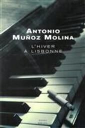 Un Hiver à Lisbonne : roman / Antonio Muñoz Molina | Muñoz Molina, Antonio (1956-....). Auteur
