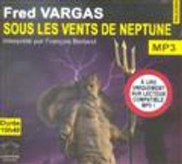 Sous les vents de Neptune : texte intégral | Vargas, Fred (1957-....). Auteur