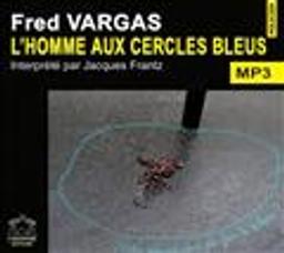 L' homme aux cercles bleus : texte intégral | Vargas, Fred (1957-....). Auteur