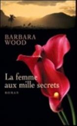La femme aux mille secrets / Barbara Wood | Wood, Barbara (1947-....). Auteur