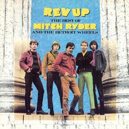 Rev up : the best of Mitch Ryder & the Detroit Wheels | Ryder, Mitch (1945-....). Interprète. Chanteur. Musicien