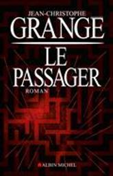 Le passager | Grangé, Jean-Christophe (1961-....). Auteur