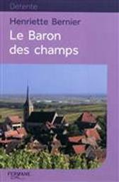 Le baron des champs / Henriette Bernier | Bernier, Henriette (19..-....). Auteur