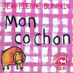 Mon cochon / Jean-Pierre Blanpain | Blanpain, Jean-Pierre (1944-....). Auteur