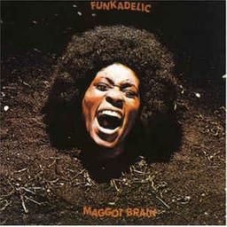 Maggot brain | Funkadelic. Parolier. Compositeur. Interprète