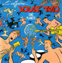Chic planète | Affaire Louis' Trio (L'). Parolier. Compositeur. Interprète