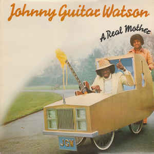 A real mother | Watson, Johnny Guitar (1935-1996). Parolier. Compositeur. Interprète